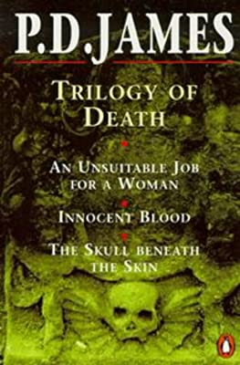 Trilogy of Death: An Unsuitable Job For a Woman, Innocent Blood, the Skull Beneath the Skin