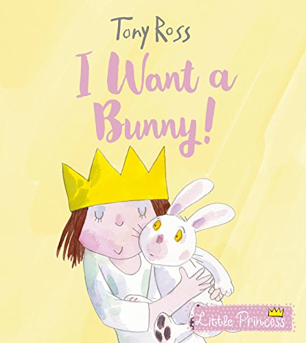 I Want A Bunny! (Little Princess) by Tony Ross | Pub:Andersen Press Ltd | Pages: | Condition:Good | Cover:HARDCOVER